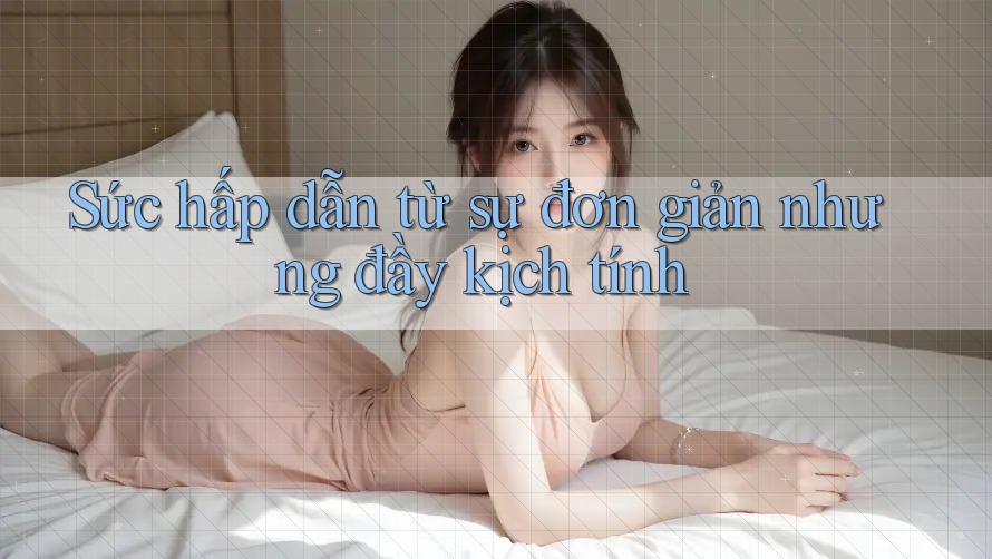 Sức hấp dẫn từ sự đơn giản nhưng đầy kịch tính Sức hấp dẫn từ sự đơn giản nhưng đầy kịch tính