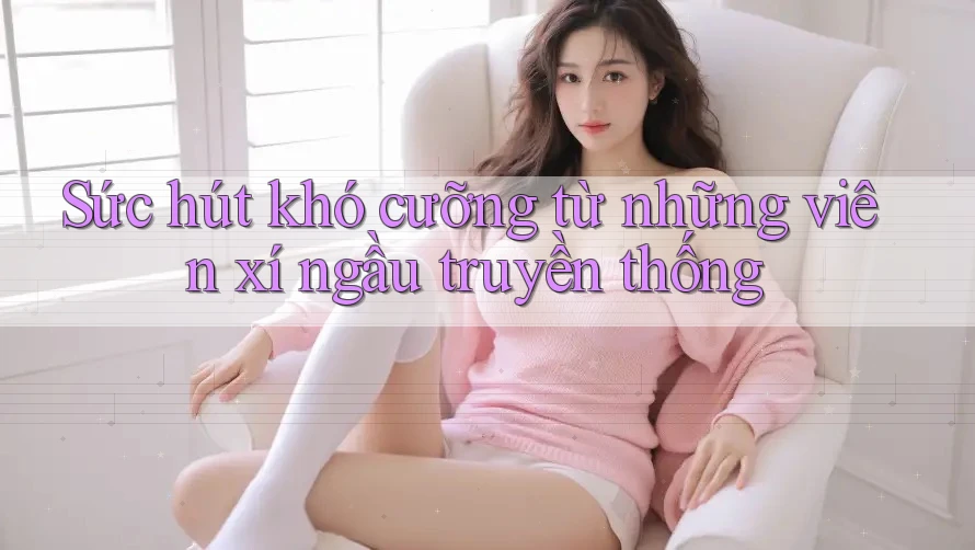 Sức hút khó cưỡng từ những viên xí ngầu truyền thống
