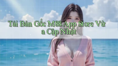 tải bản gốc m88 app store vừa cập nhật