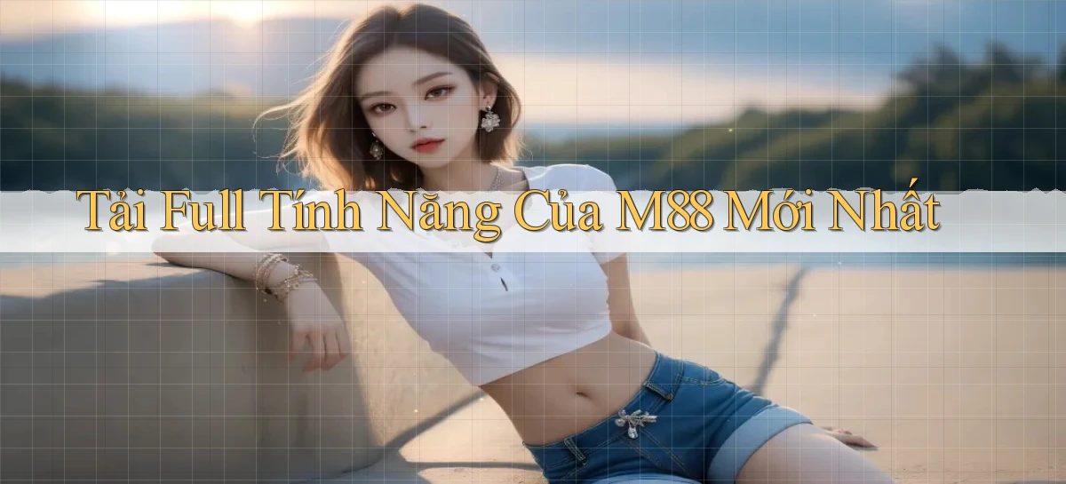 tải full tính năng của m88 mới nhất