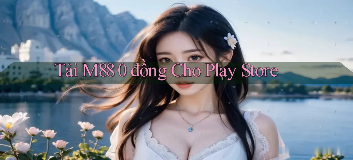 tải m88 0 đồng cho play store