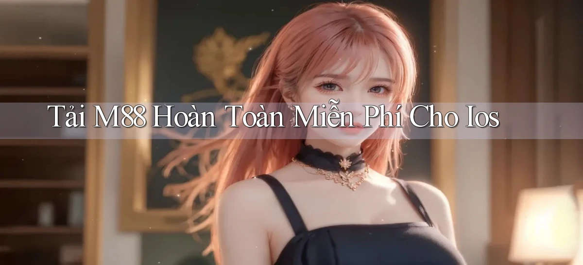 tải m88 hoàn toàn miễn phí cho ios