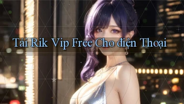 tải rik vip free cho điện thoại