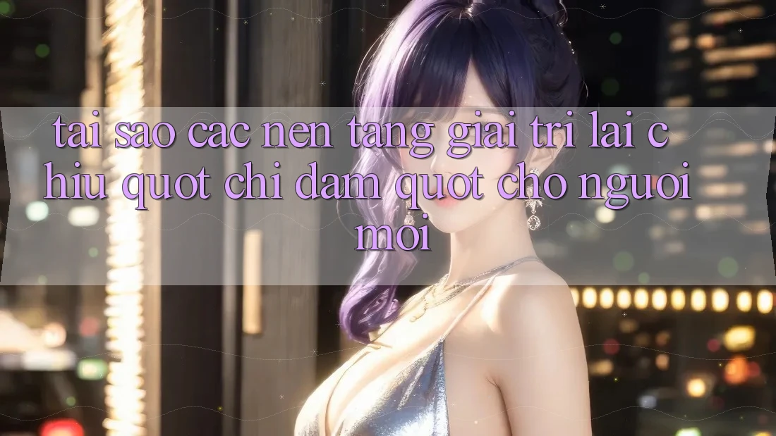 Tại sao các nền tảng giải trí lại chịu " chi đậm" cho người mới? Tại sao các nền tảng giải trí lại chịu " chi đậm" cho người mới?