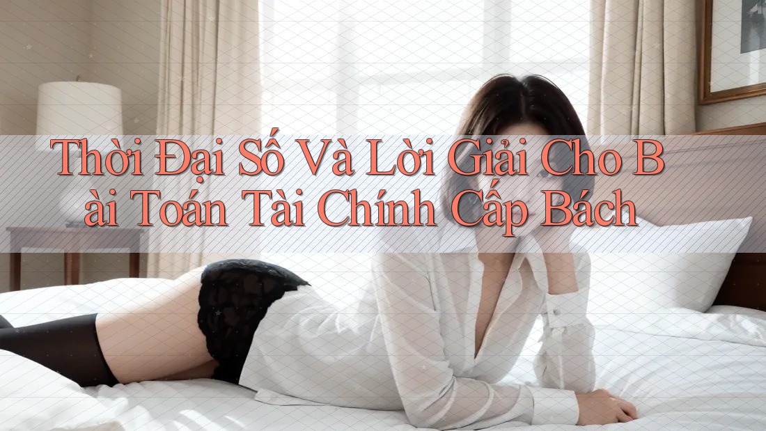 Thời Đại Số Và Lời Giải Cho Bài Toán Tài Chính Cấp Bách