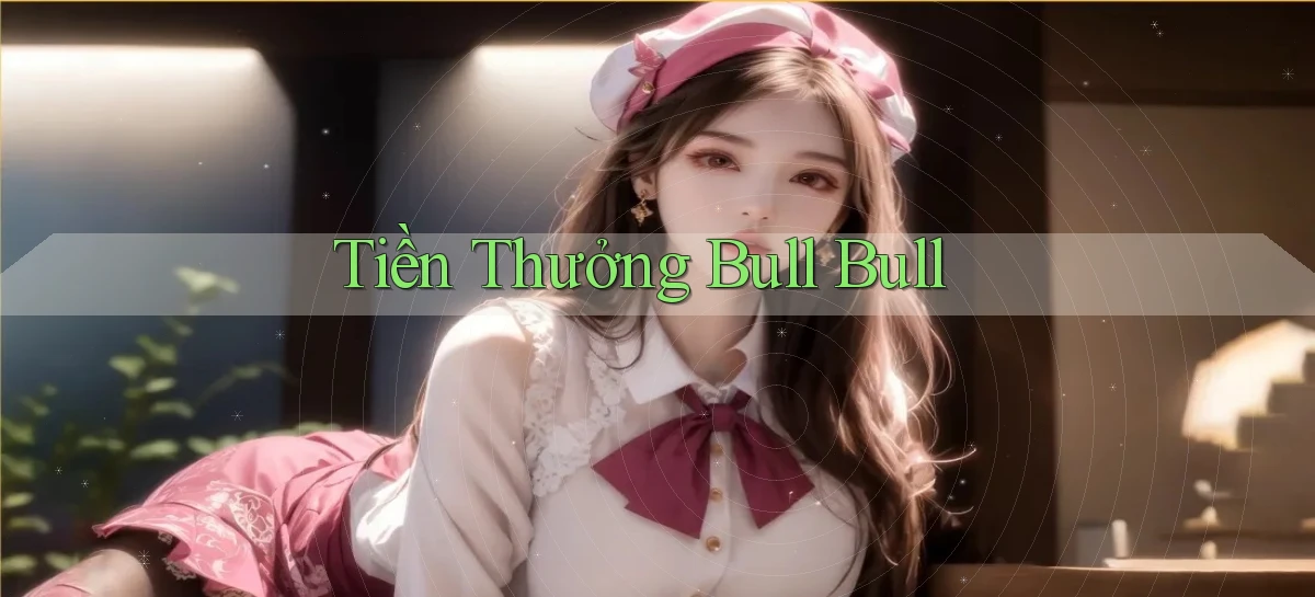 Tiền thưởng Bull Bull