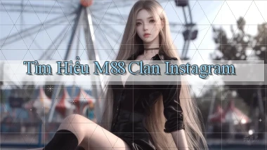 tìm hiểu m88 clan instagram