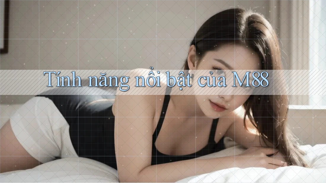 Tính năng nổi bật của M88