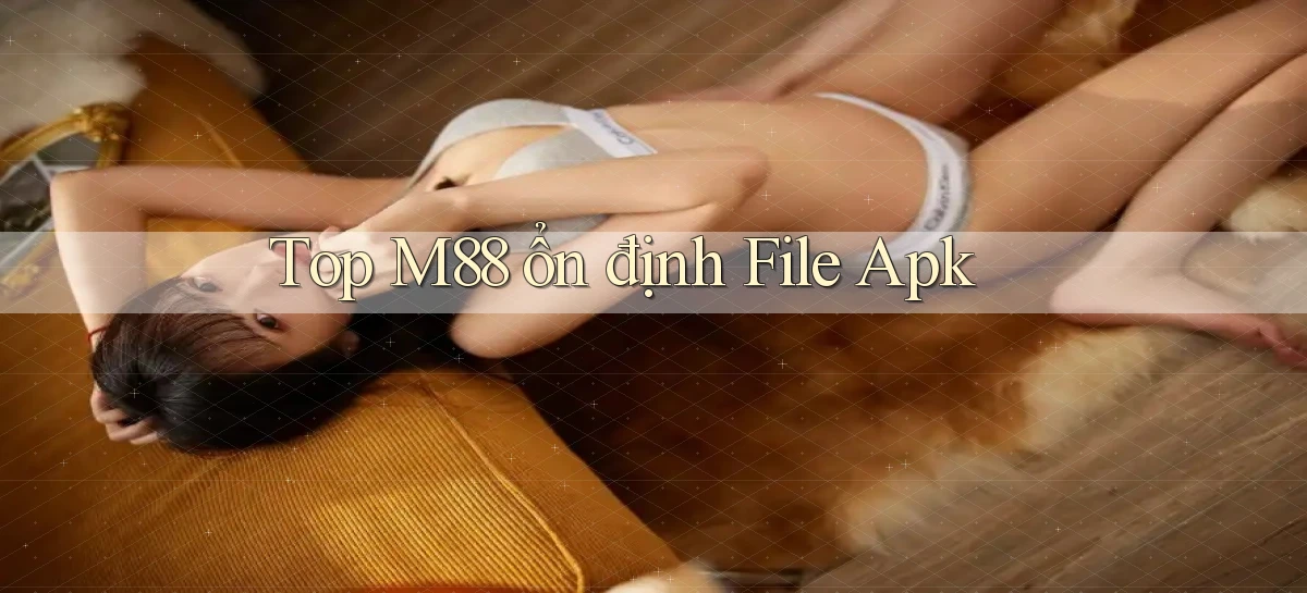 top m88 ổn định file apk