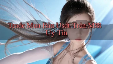 trade mua bán usdt trên m88 uy tín