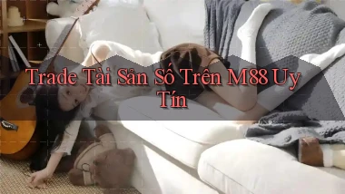 trade tài sản số trên m88 uy tín