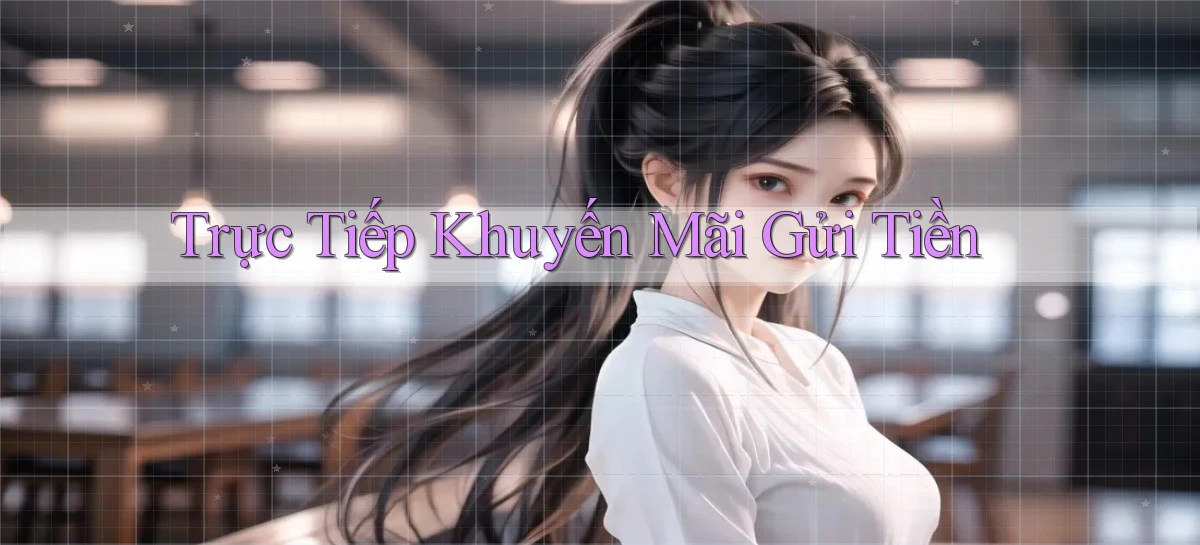 Trực tiếp Khuyến mãi gửi tiền