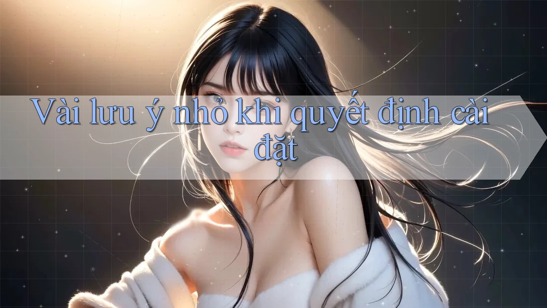 Vài lưu ý nhỏ khi quyết định cài đặt Vài lưu ý nhỏ khi quyết định cài đặt