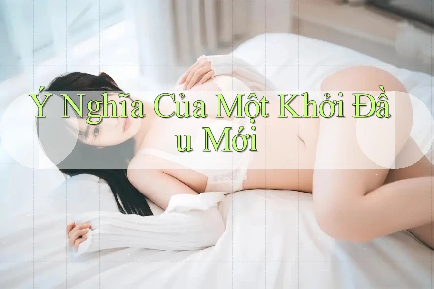 Ý Nghĩa Của Một Khởi Đầu Mới